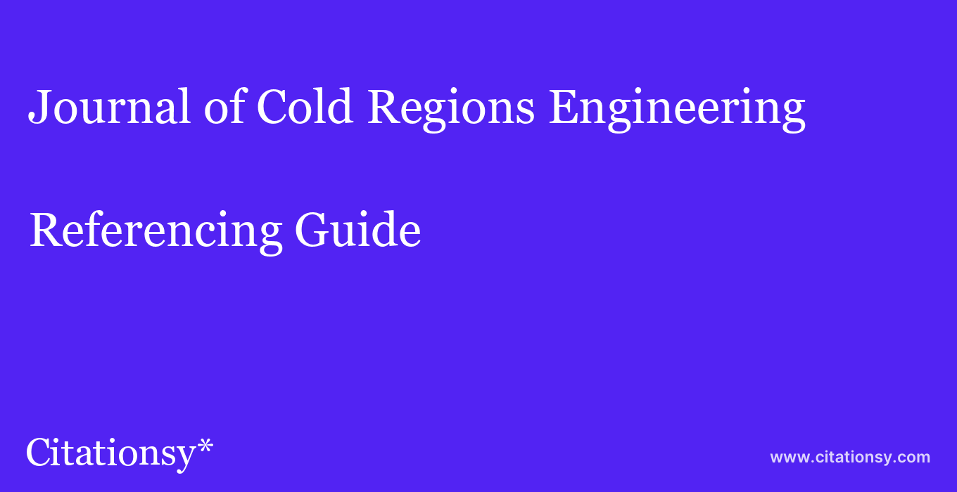 cite Journal of Cold Regions Engineering  — Referencing Guide